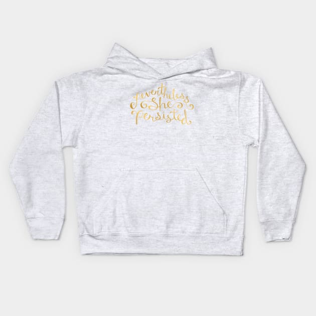 Nevertheless, She Persisted - Faux Gold Foil Kids Hoodie by sixhours